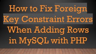 How to Fix Foreign Key Constraint Errors When Adding Rows in MySQL with PHP [upl. by Tigges871]