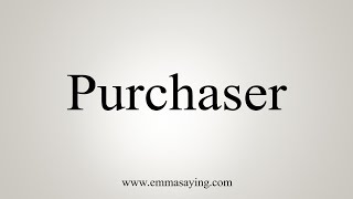 How To Say Purchaser [upl. by Wayolle804]