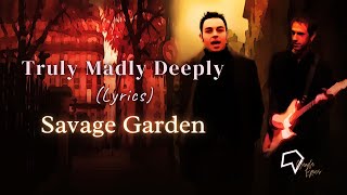 Savage Garden  Truly Madly Deeply Lyrics [upl. by Anderea]