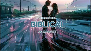 Calum Scott  Biblical 🤍 Lyrics [upl. by Ynnej41]