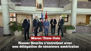 MarocEtatsUnis Nasser Bourita s’entretient avec une délégation de sénateurs américains [upl. by Ilatfen7]