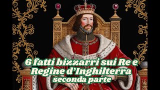 6 fatti bizzarri su re e regine dInghilterra seconda parte [upl. by Asel247]