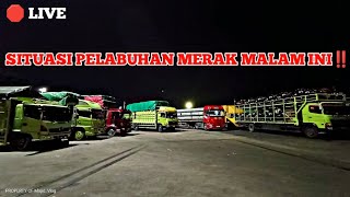 🛑 LIVE ‼️ SITUASI LAPANGAN PELABUHAN MERAK MALAM INI [upl. by Bulley]