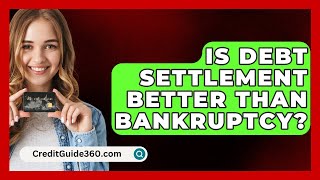 Is Debt Settlement Better Than Bankruptcy  CreditGuide360com [upl. by Irbua]