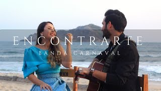 Banda Carnaval  Encontrarte  COVER  MAR 26 [upl. by Rubina98]