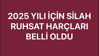 2025 YILI SİLAH RUHSAT HARÇLARI BELLİ OLDU [upl. by Yroj]