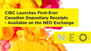 CIBC Launches IndustryFirst Canadian Depositary Receipts “CDRs” on the NEO Exchange [upl. by Haik642]