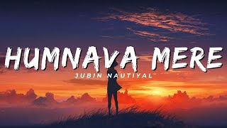 Humnava Mere  Lyrics  Jubin Nautiyal  aTune [upl. by Arvy]