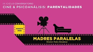 Madres paralelas  III Ciclo conversatorio Cine amp Psicoanálisis  Parentalidades [upl. by Libys]