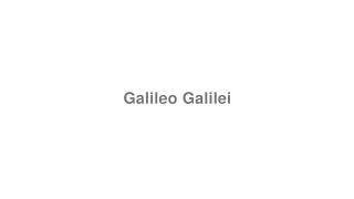 How to Pronounce quotGalileo Galileiquot [upl. by Ardnohsal]