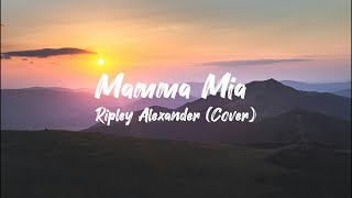 Ripley Alexander Mamma Mia Lyrics [upl. by Noskcaj]