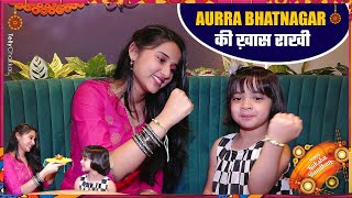 देखिए Aurra Bhatnagar का अनोखा Raksha Bandhan  Exclusive [upl. by Ho]