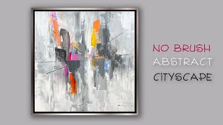 How to Create Cityscapes WITHOUT a Brush  Abstract Acrylic Painting for Beginners [upl. by Walling]