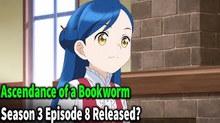 Ascendance of a Bookworm Season 3 Episode 8 Release Date [upl. by Ewald]