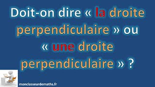 Doison écrite quotunequot ou quotlaquot droite perpendiculaire [upl. by Cai]