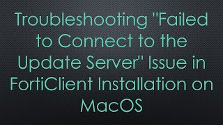 Troubleshooting quotFailed to Connect to the Update Serverquot Issue in FortiClient Installation on MacOS [upl. by Hoon]