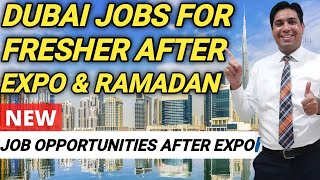 Fresher Jobs in Dubai After Expo and Ramadan [upl. by Matthieu]