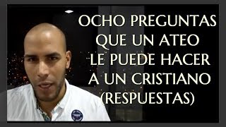 OCHO PREGUNTAS QUE UN ATEO LE PUEDE HACER A UN CRISTIANO RESPUESTAS [upl. by Sinaj]