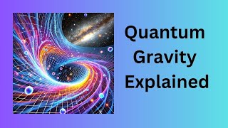 Quantum Gravity Explained [upl. by Saval]