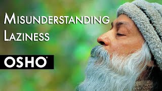 OSHO Misunderstanding Laziness [upl. by Kriste]