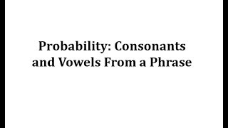 Probability of Select a Letter Consonant and Vowel from a Sentence [upl. by Nywrad481]