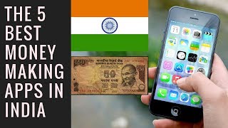 The 5 Best Money Making Apps India  Make Money Online In India 2018 [upl. by Vicky]