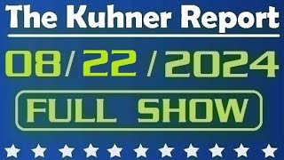 The Kuhner Report  August 22 2024 FULL SHOW [upl. by Eiliah640]