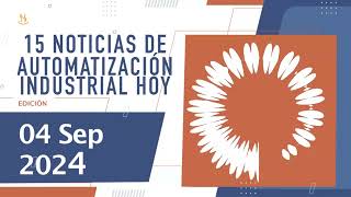 15 Noticias de Automatización Industrial y Control de Hoy 4 sep 2024 [upl. by Ahsekat]