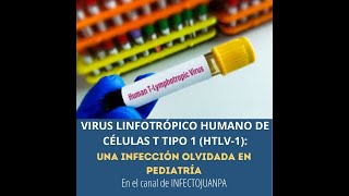 Virus linfotrópico humano de células T tipo 1 HTLV1 una infección olvidada en pediatría [upl. by Ainirtak954]