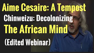 Aime Cesaire A Tempest amp Chinweizu Decolonizing the African Mind Edited Webinar amp Q amp A [upl. by Harland]