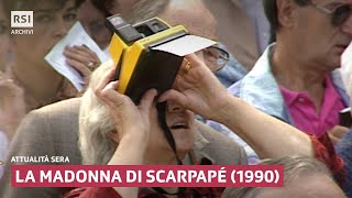 La Madonna di Scarpapé 1990  Attualità sera  RSI ARCHIVI [upl. by Aikin407]