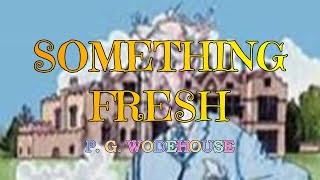 SOMETHING FRESH – P G WODEHOUSE 👍  JONATHAN CECIL 👏 [upl. by Riplex]