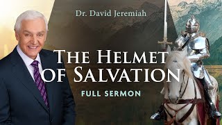 The Helmet of Salvation  Dr David Jeremiah  Ephesians 617 [upl. by Sanfo]