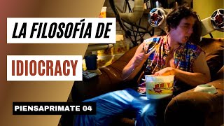 LA FILOSOFÍA DE IDIOCRACY  PIENSAPRIMATE Podcast 04 [upl. by Nitneuq694]