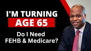 I’m Turning 65 Do I Need FEHB and Medicare [upl. by Asilla876]