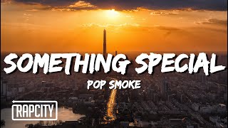 Pop Smoke  Something Special Lyrics [upl. by Lexerd]