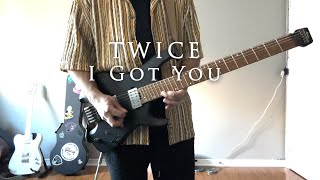 TWICE 트와이스  I GOT YOU Guitar Cover [upl. by Dulla161]