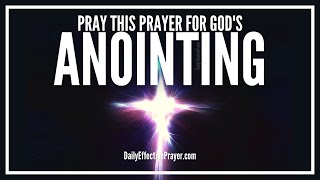 Prayer For Gods Anointing Of The Holy Spirit  Powerful Anointing Prayers [upl. by Halland]