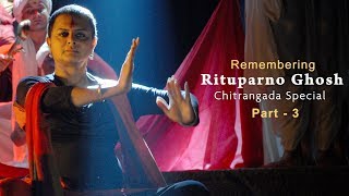 Remembering Rituparno Ghosh  Chitrangada Movie Special  Part 3 [upl. by Alihs]