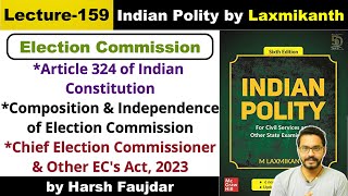 L159 Election Commission of India  Composition amp Independence Article 324  Polity by Laxmikanth [upl. by Benildis]