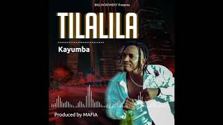 KAYUMBA TILALILA OFFICIAL AUDIO [upl. by Atterehs134]