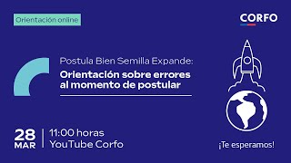 Corfo  Postula Bien Semilla Expande “Orientación sobre errores comunes al momento de postular” [upl. by Morissa]