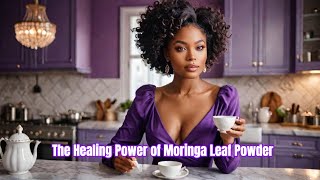 The Healing Power of Moringa Leaf Powder [upl. by Hoffmann]