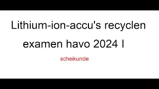 Lithium ion accu’s recyclen havo examen 2024 I [upl. by Tamarah]