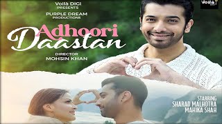 Adhoori Daastan Song  Sharad MalhotraMahika ShahSahil KulkarniSharad Malhotra New Song 2024 [upl. by Filmer]