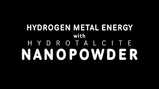 Hydrogen Metal Energy with Hydrotalcite Nanopowder [upl. by Dugas]