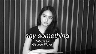 Tribute to George Floyd  Say Something  Joceline Somer Cover [upl. by Fillbert]