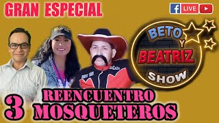 GRAN RENCUENTRO 3 MOSQUETEROS  Beto y Beatriz Show [upl. by Anavas]