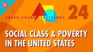 Social Class amp Poverty in the US Crash Course Sociology 24 [upl. by Amalle]