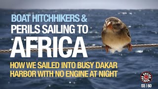 Boat Hitchhikers  Perils Sailing Galopin Into Dakar Harbor In West Africa I Season 5  Episode 60 [upl. by Penney]